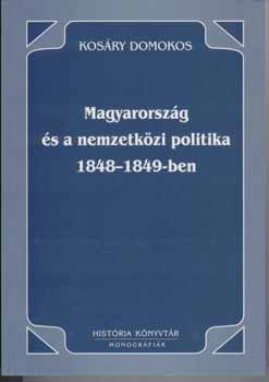 Kosry Domokos - Magyarorszg s a nemzetkzi politika 1848-1849-ben