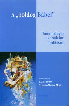 szerk.: Jzan; Szegedy-Maszk Mihly - A "boldog Bbel" - Tanulmnyok az irodalmi fordtsrl