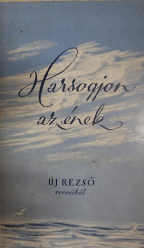 Harsogjon az �nek - �j Rezs� verseib�l