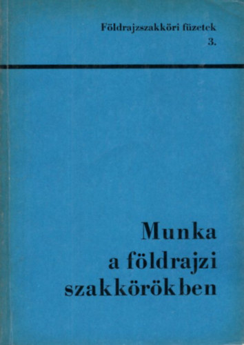 Munka  a fldrajzi szakkrkben ( Fldrajzszakkri fzetek 3. )