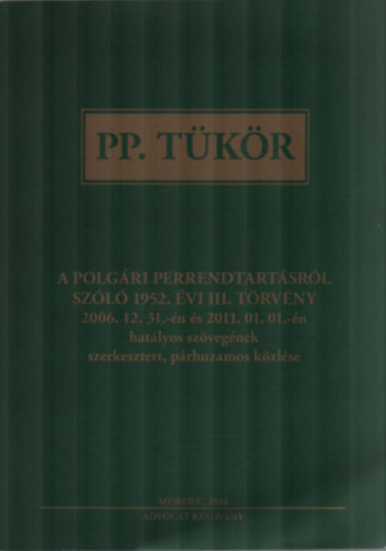 PP. Tkr. - A polgri perrendtartsrl szl 1952. vi III. trvny 2006.12.31.-n s 2011.01.01.-n hatlyos szvegnek szerkesztett, prhuzamos kzlse.