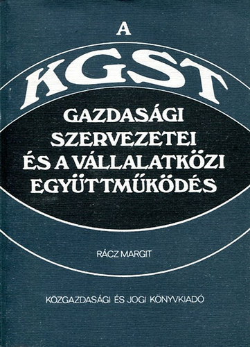 Rcz Margit - A KGST gazdasgi szervezetei s a vllalatkzi egyttmkds