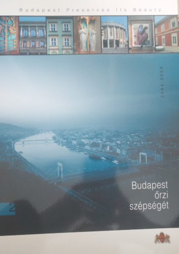 Kiss Katalin  (szerk.) - Budapest �rzi sz�ps�g�t / Budapest Preserves its Beauty 2004-2008