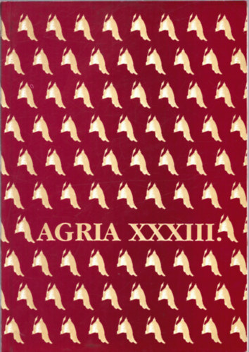 Agria XXXIII. (Tanulmnyok a 80 esztends Bak Ferenc tiszteletre)