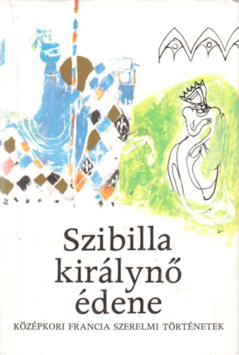 Szibilla kir�lyn� �dene. K�z�pkori francia szerelmi t�rt�netek