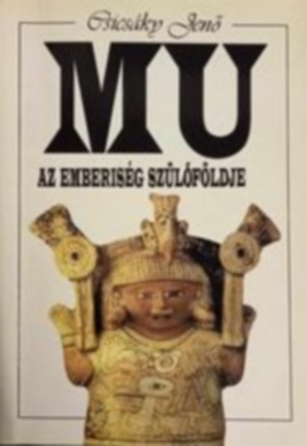 Mu az emberis�g sz�l�f�ldje (a magy�k �st�rt�nete)