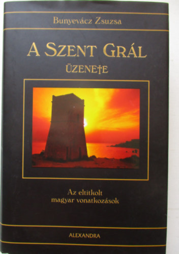 Bunyevcz Zsuzsa - A Szent Grl zenete - Az eltitkolt magyar vonatkozsok
