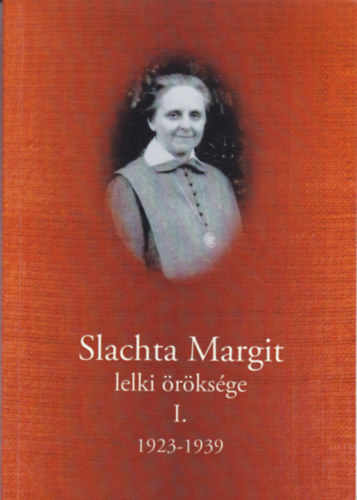 Slachta Margit lelki �r�ks�ge 1923-1939 (I.k�tet)