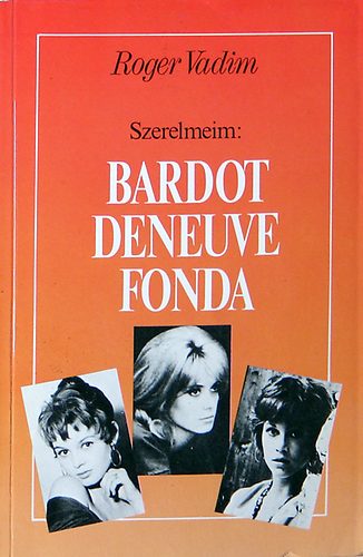 Szerelmeim: Bardot, Deneuve, Fonda