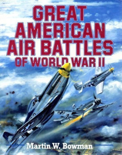Great American Air Battles of World War II (A msodik vilghbor nagy, amerikai lgicsati - angol nyelv)