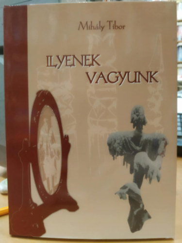 Mihly Tibor - Ilyenek vagyunk