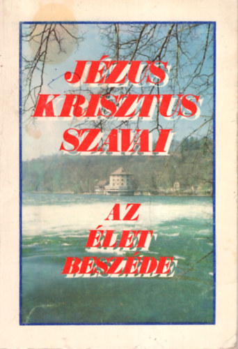 Jzus Krisztus szavai - Az let beszde