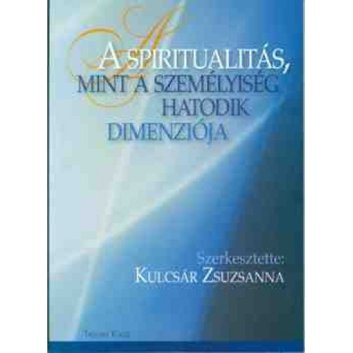 Kulcsr Zsuzsanna  (szerk.) - A spiritualits, mint a szemlyisg hatodik dimenzija