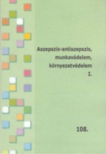 Aszepszis-antiszepszis, munkavdelem, krnyezetvdelem I-II. (oktatsi segdlet) - Tovbbkpzsi fzetek 108-109. (2 db)