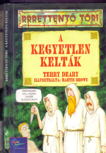 Martin Brown  Terry Deary (ill.) - A kegyetlen kelt�k (Rrrettent� t�ri)
