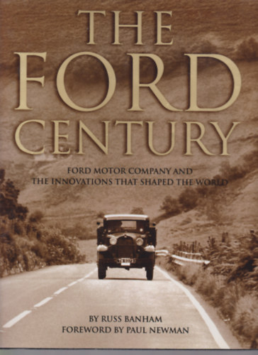 The Ford Century - Ford Motor Company and the Innovations that Shaped the World (A Ford vszzada - A Ford Motor Vllalat s a vilgot alkot innovcik)