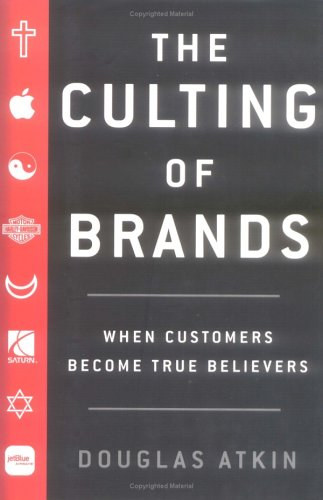 The Culting of Brands: When Customers Become True Believers