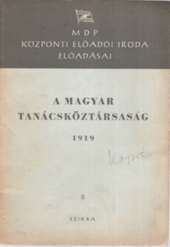 A Magyar Tan�csk�zt�rsas�g 1919 - MDP K�zponti El�ad�i Iroda el�ad�sai ( Lenin �s Szt�lin a  Magyar Tan�csk�zt�rsas�gr�l )