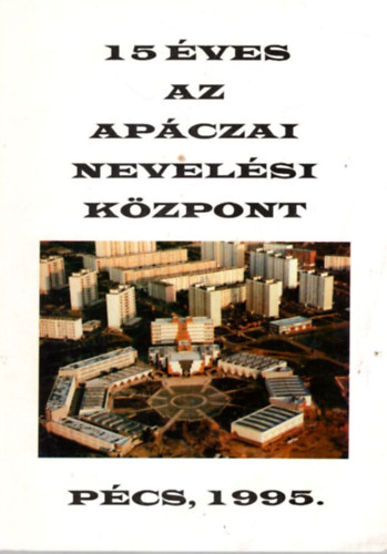 15 �ves az Ap�czai Nevel�si K�zpont P�cs, 1995.