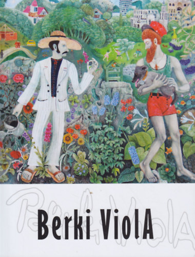 Egy ember �lt �s �lmodott - Berki Viola m�v�szete