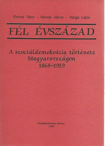 Fl vszzad (a szocildemokrcia trtnete Magyarorszgon 1868-1919)