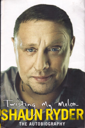 Shaun Ryder - Twisting My Melon: The Autobiography