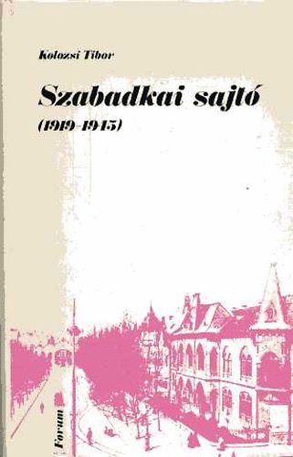 Kolozsi Tibor - Szabadkai sajt (1919-1945)