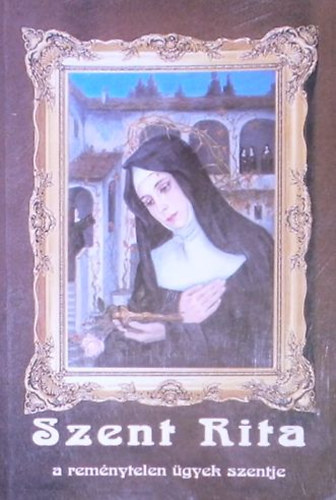 Szent Rita a remnytelen gyek szentje