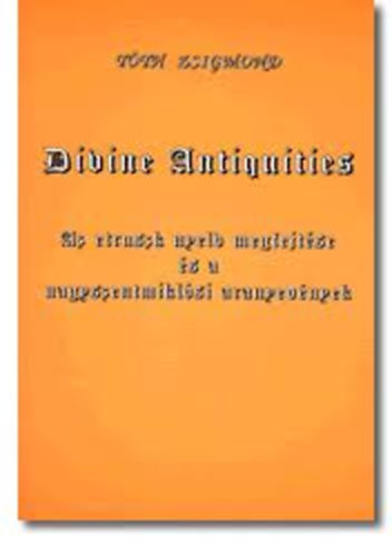 Divine antiquities - Az etruszk nyelv megfejtse s a nagyszentmiklsi...