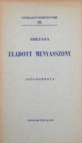 Bedrich Smetana - Eladott menyasszony (Operaszvegknyvek 36.)