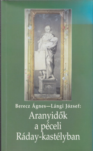 Berecz gnes; Lngi Jzsef - Aranyidk a pceli Rday-kastlyban