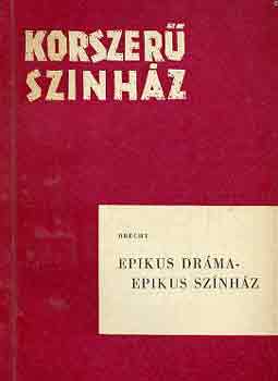 Bertold Brecht - Epikus dráma-epikus színház (korszerű színház)