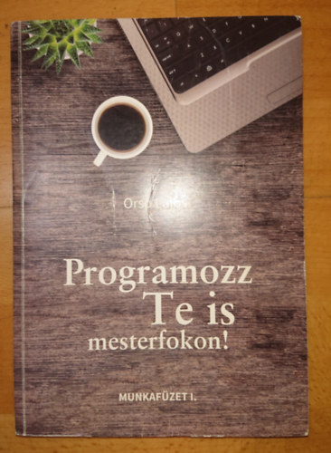 Programozz te is mesterfokon! - Munkafzet 1.