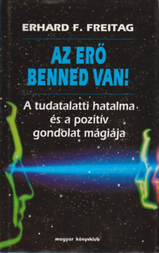 Az er benned van! (A tudatalatti hatalma s a pozitv gondolat mgija)  - A tudatalatti erkzpont - A szuggeszti hatalma