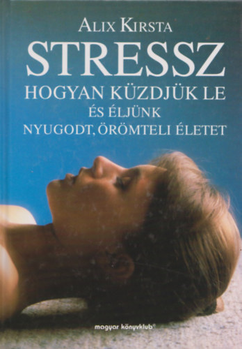 Stressz- hogyan kzdjk le s ljnk nyugodt, rmteli letet