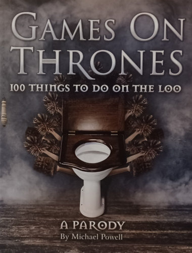 Games on Thrones: 100 things to do on the loo - A Parody