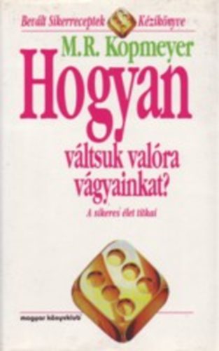 Hogyan vltsuk valra vgyainkat? - A sikeres let titkai