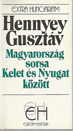Magyarorszg sorsa Kelet s Nyugat kztt (Egy volt magyar kirlyi klgyminiszter visszaemlkezsei)