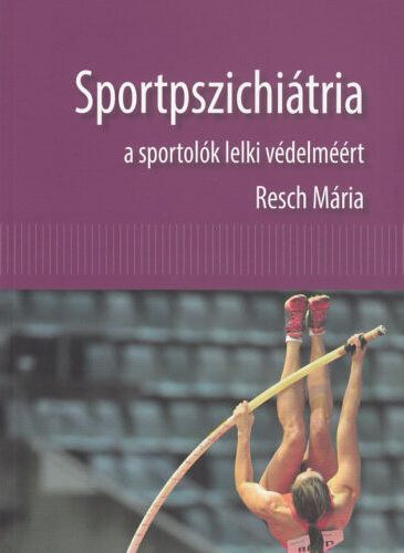 Resch Mria - Sportpszichitria - A sportolk lelki vdelmrt