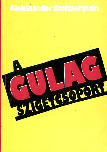 Alekszander Szolzsenyicin - A Gulag szigetcsoport I.