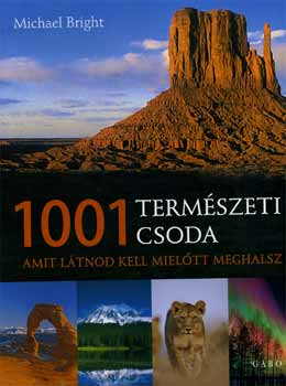 Michael Bright - 1001 termszeti csoda - Amit ltnod kell, mieltt meghalsz