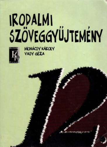 Mohcsy Kroly-Vasy Gza - Irodalmi szveggyjtemny a kzpiskolk 12. vfolyama szmra (tdolgozott kiads)
