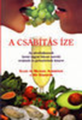 A cs�b�t�s �ze- Az afrodiz�kumok erej�nek �s gy�ny�r�nek k�nyve