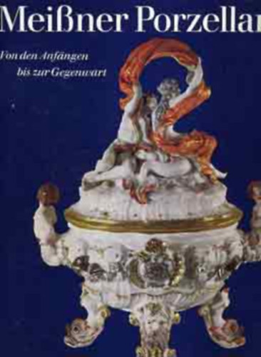 Otto Walcha - Meissner Porzellan - Von den Anf�ngen bis zur Gegenwart