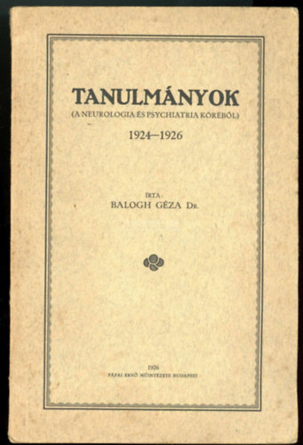 Balogh Gza Dr. - Tanulmnyok ( a neurolgia s psychiatria krbl ) 1924-1926