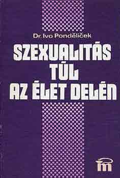 Ivo dr. Pondelicek - Szexualits tl az let deln