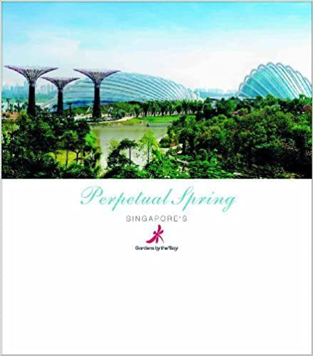 Perpetual Spring: Singapore's Gardens by the Bay by Buck Song Koh