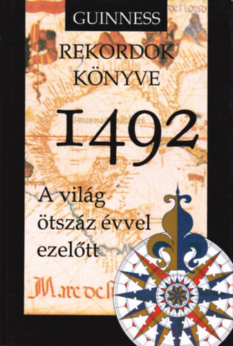 Guiness rekordok knyve 1492 ( a vilg tszz vvel ezeltt)