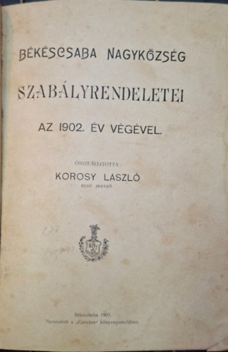 B�k�scsaba Nagyk�zs�g Szab�lyrendeletei az 1902. �v v�g�vel.