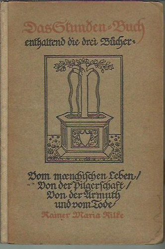 Raiener Maria Rilke - Das stunden-buch entnaltend die drei bucher-vom moenchischen leben, von der pilger schaft, von der armuth und vom tode